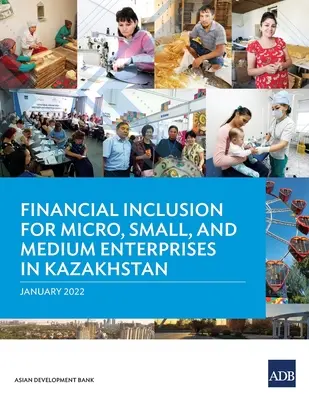 Włączenie finansowe mikro, małych i średnich przedsiębiorstw w Kazachstanie - Financial Inclusion for Micro, Small, and Medium Enterprises in Kazakhstan