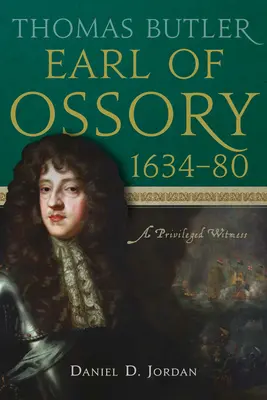 Thomas Butler, hrabia Ossory, 1634-80: Uprzywilejowany świadek - Thomas Butler, Earl of Ossory, 1634-80: A Privileged Witness