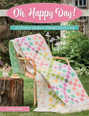 Oh, Happy Day: 21 wesołych kołder i poduszek, które pokochasz - Oh, Happy Day!: 21 Cheery Quilts & Pillows You'll Love