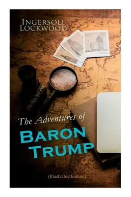 Przygody barona Trumpa (wydanie ilustrowane): Kompletne podróże i przygody małego barona Trumpa i jego wspaniałego psa Bulgera, Baron Trump's - The Adventures of Baron Trump (Illustrated Edition): Complete Travels and Adventures of Little Baron Trump and His Wonderful Dog Bulger, Baron Trump's