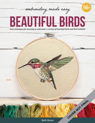 Łatwe haftowanie: Piękne ptaki: Łatwe techniki nauki haftowania różnorodnych kolorowych ptaków, w tym kardynała, sowy stodolnej i sóweczki. - Embroidery Made Easy: Beautiful Birds: Easy Techniques for Learning to Embroider a Variety of Colorful Birds, Including a Cardinal, a Barn Owl, and a