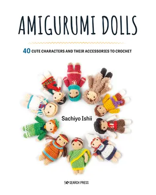 Lalki Amigurumi: 40 uroczych postaci i ich akcesoriów do zrobienia na szydełku - Amigurumi Dolls: 40 Cute Characters and Their Accessories to Crochet