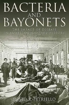 Bakterie i bagnety: Wpływ chorób w amerykańskiej historii wojskowości - Bacteria and Bayonets: The Impact of Disease in American Military History