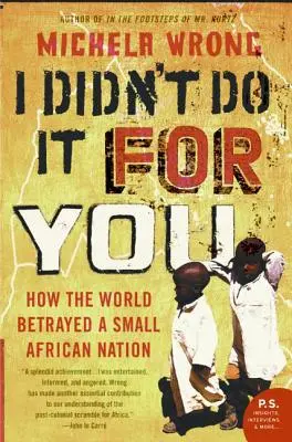 Nie zrobiłem tego dla ciebie: Jak świat zdradził mały afrykański naród - I Didn't Do It for You: How the World Betrayed a Small African Nation