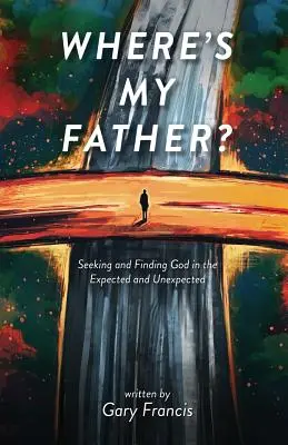 Gdzie jest mój ojciec? Szukając i znajdując Boga w oczekiwanym i nieoczekiwanym - Where's My Father?: Seeking and Finding God in the Expected and Unexpected