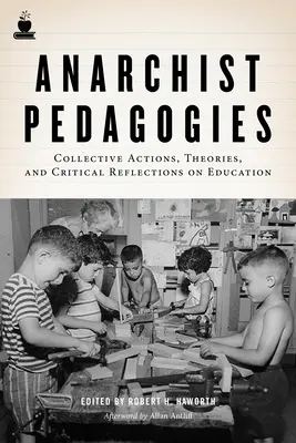 Pedagogika anarchistyczna: Działania zbiorowe, teorie i krytyczne refleksje na temat edukacji - Anarchist Pedagogies: Collective Actions, Theories, and Critical Reflections on Education