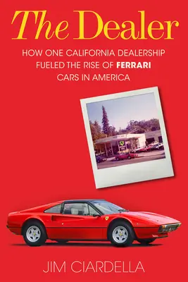 The Dealer: Jak jeden kalifornijski dealer napędzał wzrost popularności samochodów Ferrari w Ameryce - The Dealer: How One California Dealership Fueled the Rise of Ferrari Cars in America