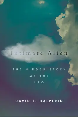 Intymny obcy: ukryta historia UFO - Intimate Alien: The Hidden Story of the UFO