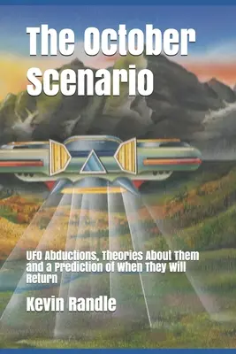 Październikowy scenariusz: Uprowadzenia przez UFO, teorie na ich temat i przewidywanie, kiedy powrócą - The October Scenario: UFO Abductions, Theories About Them and a Prediction of When They Will Return