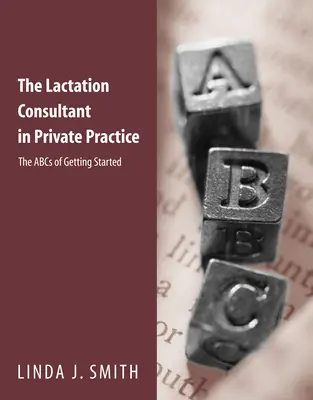 Konsultant laktacyjny w prywatnej praktyce: The ABCs of Getting Started: ABC rozpoczynania pracy - The Lactation Consultant in Private Practice: The ABCs of Getting Started: The ABCs of Getting Started