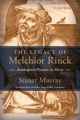 Dziedzictwo Melchiora Rincka: Pionier anabaptyzmu w Hesji - Legacy of Melchior Rinck: Anabaptist Pioneer in Hesse