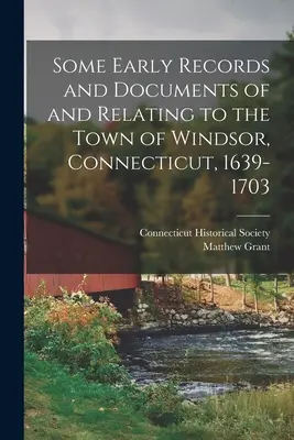 Niektóre wczesne zapisy i dokumenty dotyczące miasta Windsor w stanie Connecticut, 1639-1703 - Some Early Records and Documents of and Relating to the Town of Windsor, Connecticut, 1639-1703