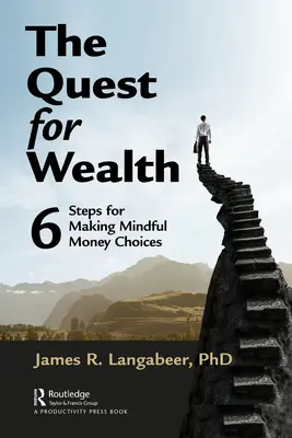 The Quest for Wealth: 6 kroków do dokonywania świadomych wyborów finansowych - The Quest for Wealth: 6 Steps for Making Mindful Money Choices