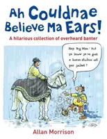 Ah Couldnae Believe Ma Ears! - Klasyczne podsłuchane rozmowy - Ah Couldnae Believe Ma Ears! - Classic Overheard Conversations