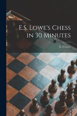 Szachy E.S. Lowe'a w 30 minut - E.S. Lowe's Chess in 30 Minutes