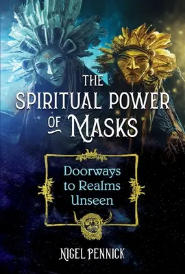 Duchowa moc masek: Drzwi do niewidzialnych krain - The Spiritual Power of Masks: Doorways to Realms Unseen