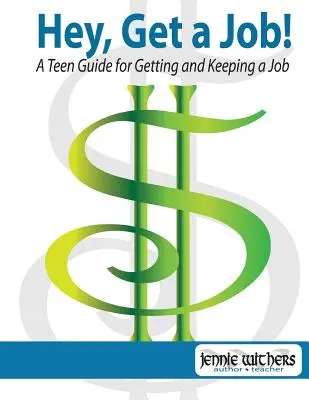 Hej, znajdź pracę! Poradnik dla nastolatków jak zdobyć i utrzymać pracę - Hey, Get a Job! a Teen Guide for Getting and Keeping a Job