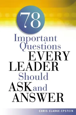 78 ważnych pytań, które każdy lider powinien zadać i na które powinien odpowiedzieć - A 78 Important Questions Every Leader Should Ask and Answer