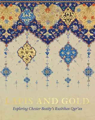 Lapis i złoto: Odkrywanie Koranu Ruzbihana Chestera Beatty'ego - Lapis and Gold: Exploring Chester Beatty's Ruzbihan Qur'an