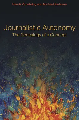 Autonomia dziennikarska: Genealogia koncepcji - Journalistic Autonomy: The Genealogy of a Concept