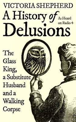 Historia złudzeń: Szklany król, zastępczy mąż i chodzące zwłoki - A History of Delusions: The Glass King, a Substitute Husband and a Walking Corpse