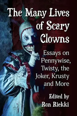 The Many Lives of Scary Clowns: Eseje na temat Pennywise'a, Twisty'ego, Jokera, Krusty'ego i nie tylko - The Many Lives of Scary Clowns: Essays on Pennywise, Twisty, the Joker, Krusty and More