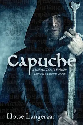 Capuche: Historyczna średniowieczna opowieść o zakazanej miłości i barbarzyńskim kościele - Capuche: A Historic Medieval Tale of a Forbidden Love and a Barbaric Church