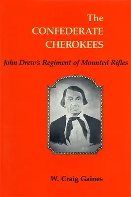 Skonfederowani Czirokezi: Pułk strzelców konnych Johna Drew - The Confederate Cherokees: John Drew's Regiment of Mounted Rifles