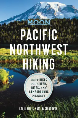 Moon Pacific Northwest Hiking: Najlepsze wycieczki plus piwo, przekąski i kempingi w pobliżu - Moon Pacific Northwest Hiking: Best Hikes Plus Beer, Bites, and Campgrounds Nearby