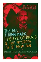 The Red Thumb Mark, the Eye of Osiris & the Mystery of 31 New Inn: (3 brytyjskie klasyki tajemnic w jednym tomie) Dr. Thorndyke Series - The Greatest Fore - The Red Thumb Mark, the Eye of Osiris & the Mystery of 31 New Inn: (3 British Mystery Classics in One Volume) Dr. Thorndyke Series - The Greatest Fore