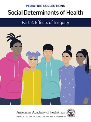 Kolekcje pediatryczne: Społeczne determinanty zdrowia: Część 2: Skutki nierówności (Amerykańska Akademia Pediatrii (Aap)) - Pediatric Collections: Social Determinants of Health: Part 2: Effects of Inequity (American Academy of Pediatrics (Aap))