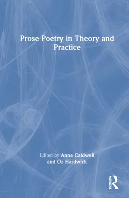 Poezja prozą w teorii i praktyce - Prose Poetry in Theory and Practice