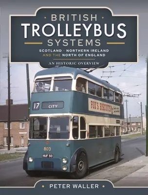 Brytyjskie systemy trolejbusowe - Szkocja, Irlandia Północna i północna Anglia: Przegląd historyczny - British Trolleybus Systems - Scotland, Northern Ireland and the North of England: An Historic Overview