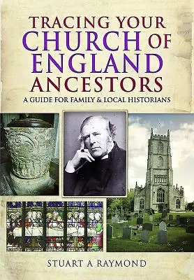 Śledzenie przodków Kościoła Anglii: Przewodnik dla historyków rodzinnych i lokalnych - Tracing Your Church of England Ancestors: A Guide for Family and Local Historians