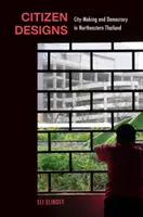 Projekty obywatelskie: Tworzenie miast i demokracja w północno-wschodniej Tajlandii - Citizen Designs: City-Making and Democracy in Northeastern Thailand