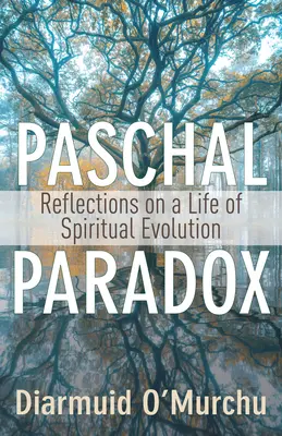 Paradoks paschalny: Refleksje nad życiem duchowej ewolucji - Paschal Paradox: Reflections on a Life of Spiritual Evolution