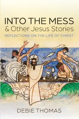 W bałaganie i inne historie o Jezusie - Into the Mess and Other Jesus Stories