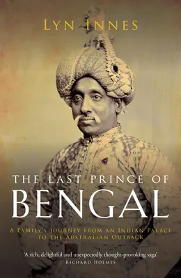 Ostatni książę Bengalu: Podróż rodziny z indyjskiego pałacu na australijski odludzie - The Last Prince of Bengal: A Family's Journey from an Indian Palace to the Australian Outback