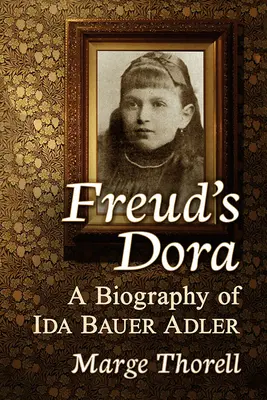 Freud's Dora: Biografia Idy Bauer Adler - Freud's Dora: A Biography of Ida Bauer Adler