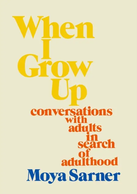 Kiedy dorosnę - rozmowy z dorosłymi w poszukiwaniu dorosłości - When I Grow Up - conversations with adults in search of adulthood