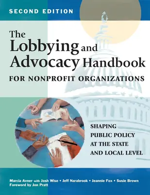 Podręcznik lobbingu i rzecznictwa dla organizacji non-profit, wydanie drugie: Kształtowanie polityki publicznej na szczeblu stanowym i lokalnym - The Lobbying and Advocacy Handbook for Nonprofit Organizations, Second Edition: Shaping Public Policy at the State and Local Level