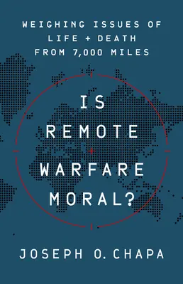 Czy wojna na odległość jest moralna?: Rozważanie kwestii życia i śmierci z odległości 7000 mil - Is Remote Warfare Moral?: Weighing Issues of Life and Death from 7,000 Miles