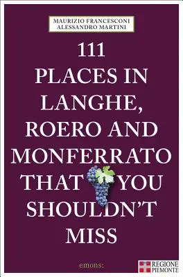 111 miejsc w Langhe, Roero i Monferrato - 111 Places in Langhe, Roero and Monferrato