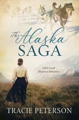 Saga Alaska: 3 najbardziej lubiane romanse historyczne - The Alaska Saga: 3 Best-Loved Historical Romances