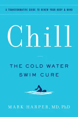 Chill: The Cold Water Swim Cure - Transformacyjny przewodnik po odnowie ciała i umysłu - Chill: The Cold Water Swim Cure - A Transformative Guide to Renew Your Body and Mind