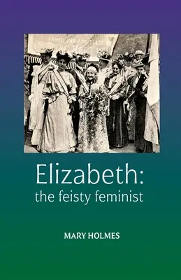 Elizabeth: zadziorna feministka - Elizabeth: the feisty feminist