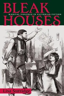 Bleak Houses: Przemoc małżeńska w wiktoriańskiej fikcji - Bleak Houses: Marital Violence in Victorian Fiction