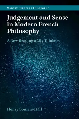 Osąd i rozsądek we współczesnej filozofii francuskiej: Nowe odczytanie sześciu myślicieli - Judgement and Sense in Modern French Philosophy: A New Reading of Six Thinkers