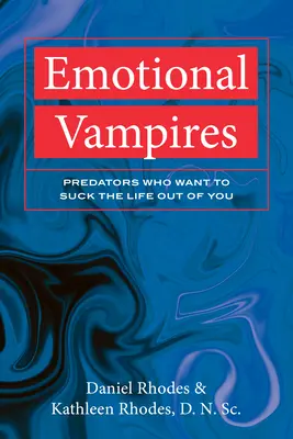 Emocjonalne wampiry: Drapieżniki, które chcą wyssać z ciebie życie - Emotional Vampires: Predators Who Want to Suck the Life Out of You
