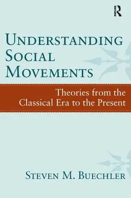 Zrozumieć ruchy społeczne: Teorie od epoki klasycznej do współczesności - Understanding Social Movements: Theories from the Classical Era to the Present